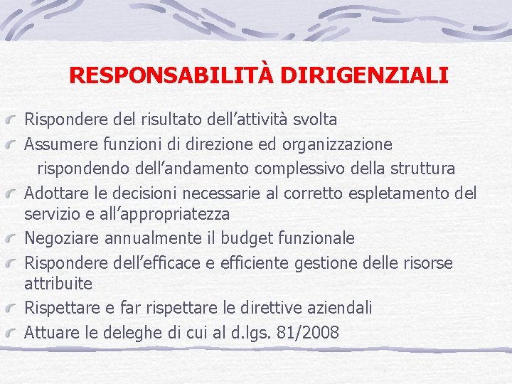  RESPONSABILITÀ DIRIGENZIALI Rispondere del risultato dell’attività svolta Assumere funzioni di direzione ed organizzazione