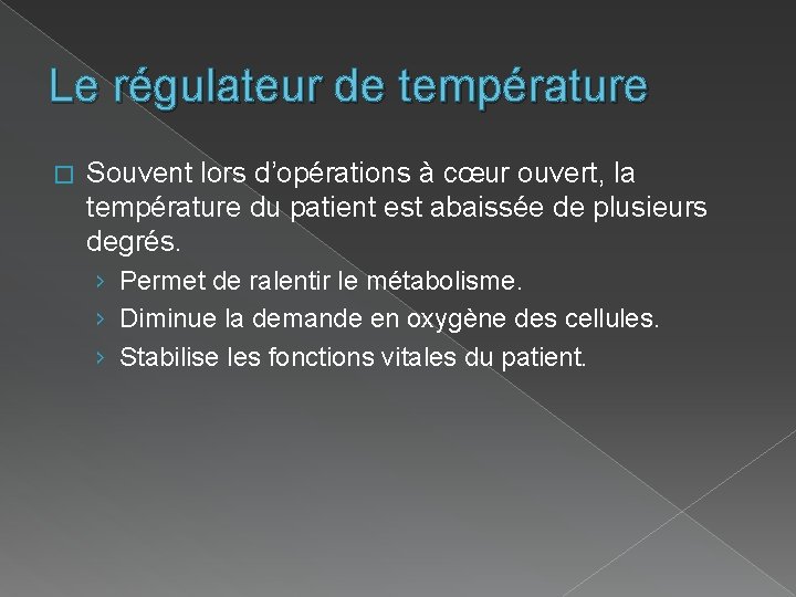 Le régulateur de température � Souvent lors d’opérations à cœur ouvert, la température du