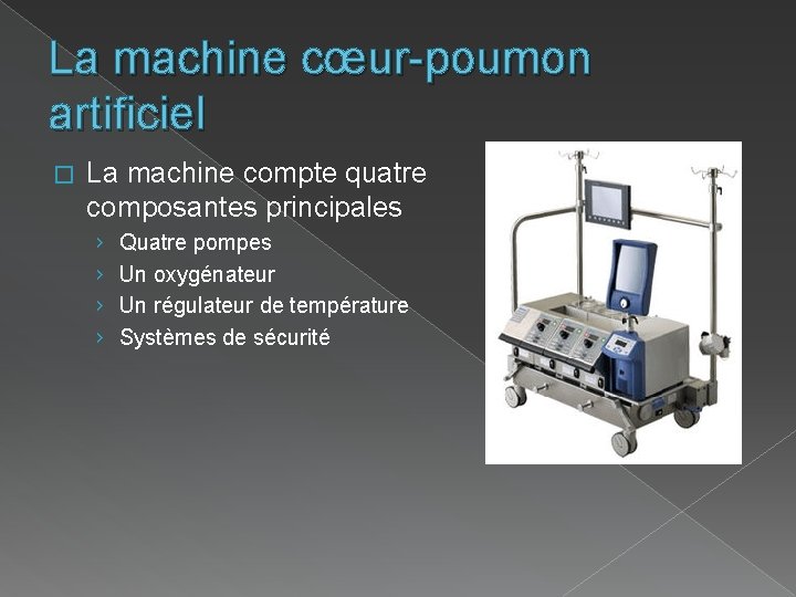 La machine cœur-poumon artificiel � La machine compte quatre composantes principales › › Quatre