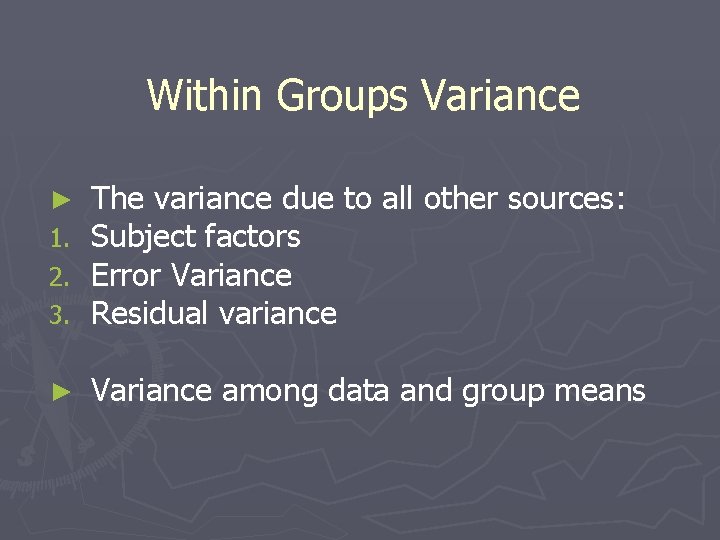 Within Groups Variance ► 1. 2. 3. The variance due to all other sources: