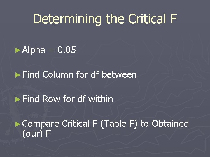 Determining the Critical F ► Alpha = 0. 05 ► Find Column for df