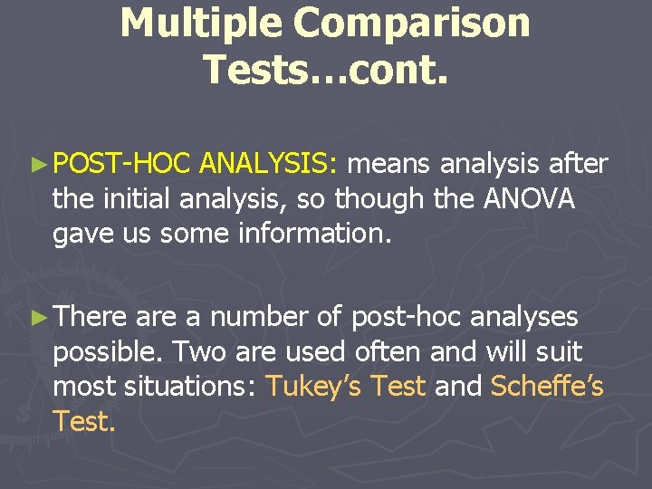 Multiple Comparison Tests…cont. ► POST-HOC ANALYSIS: means analysis after the initial analysis, so though