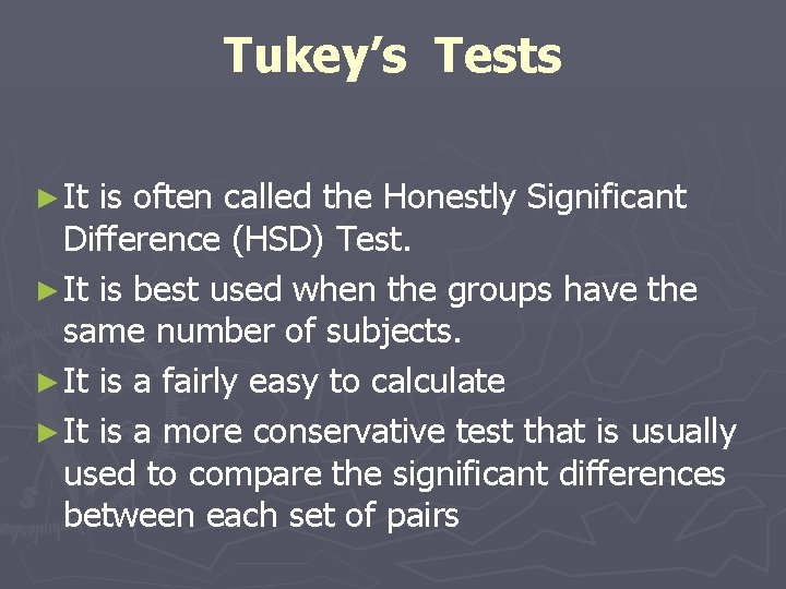 Tukey’s Tests ► It is often called the Honestly Significant Difference (HSD) Test. ►