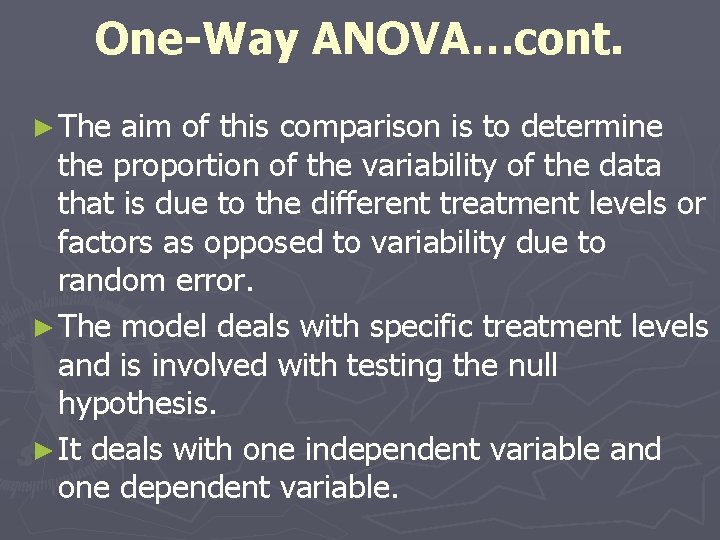 One-Way ANOVA…cont. ► The aim of this comparison is to determine the proportion of