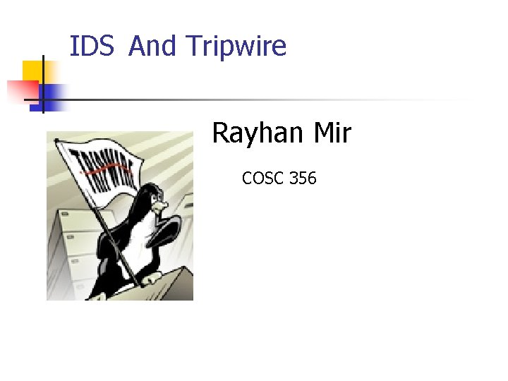 IDS And Tripwire Rayhan Mir COSC 356 IDS And Tripwire Rayhan Mir COSC 356