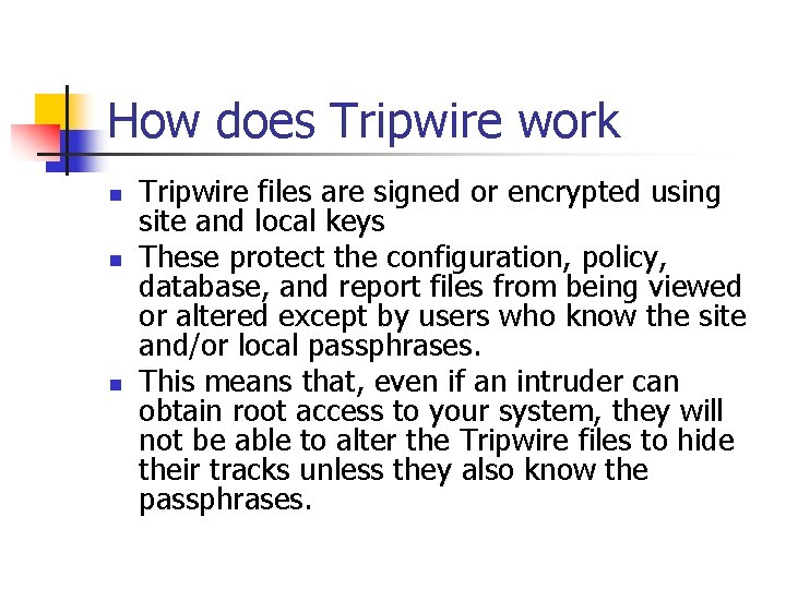 How does Tripwire work n n n Tripwire files are signed or encrypted using How does Tripwire work n n n Tripwire files are signed or encrypted using