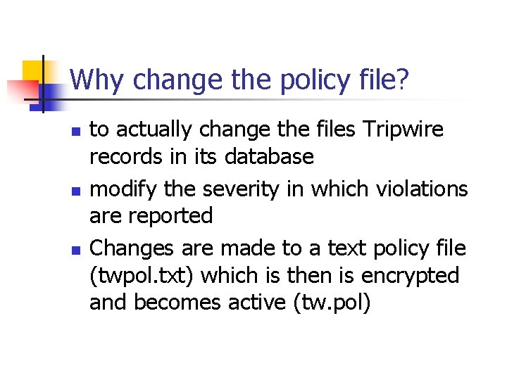 Why change the policy file? n n n to actually change the files Tripwire Why change the policy file? n n n to actually change the files Tripwire