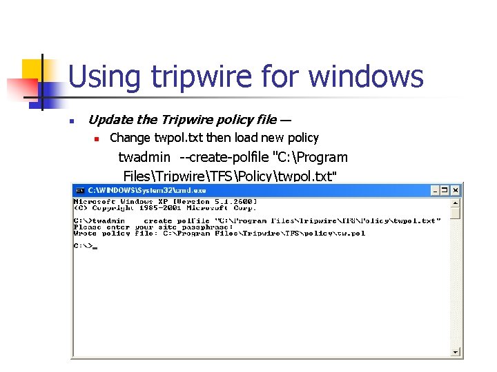 Using tripwire for windows n Update the Tripwire policy file — n Change twpol. Using tripwire for windows n Update the Tripwire policy file — n Change twpol.