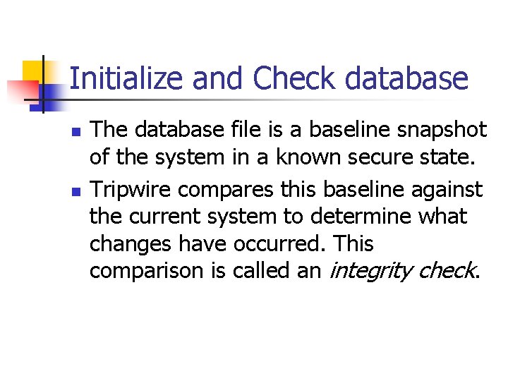 Initialize and Check database n n The database file is a baseline snapshot of Initialize and Check database n n The database file is a baseline snapshot of