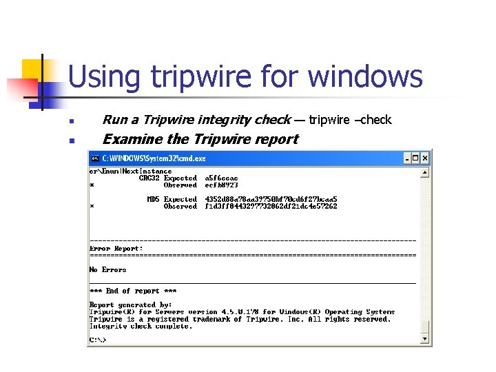 Using tripwire for windows n Run a Tripwire integrity check — tripwire –check n Using tripwire for windows n Run a Tripwire integrity check — tripwire –check n
