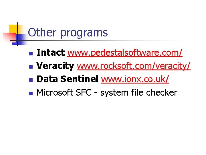 Other programs n n Intact www. pedestalsoftware. com/ Veracity www. rocksoft. com/veracity/ Data Sentinel Other programs n n Intact www. pedestalsoftware. com/ Veracity www. rocksoft. com/veracity/ Data Sentinel