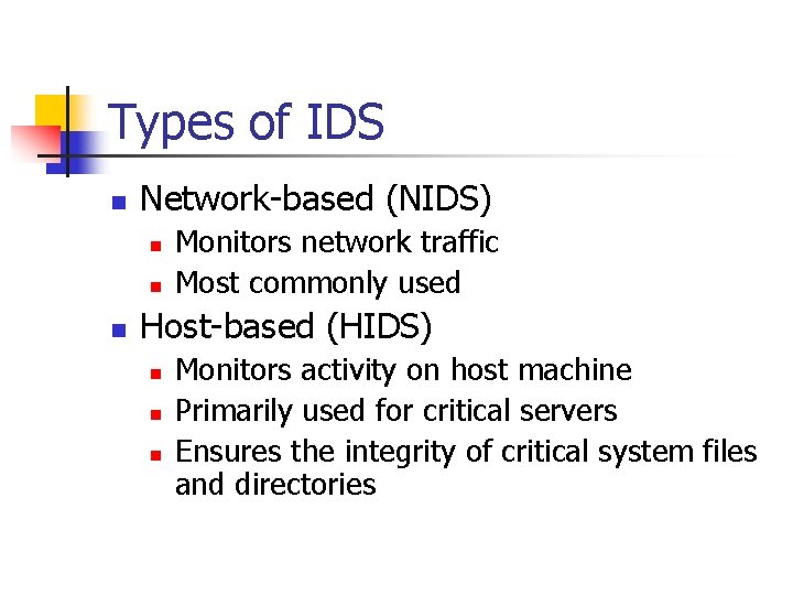 Types of IDS n Network-based (NIDS) n n n Monitors network traffic Most commonly Types of IDS n Network-based (NIDS) n n n Monitors network traffic Most commonly