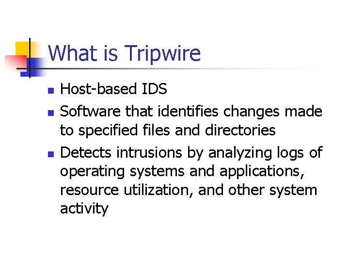 What is Tripwire n n n Host-based IDS Software that identifies changes made to What is Tripwire n n n Host-based IDS Software that identifies changes made to