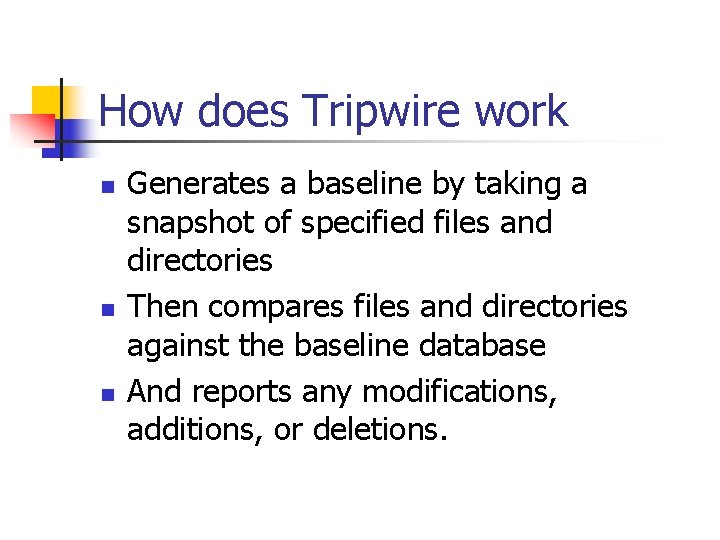 How does Tripwire work n n n Generates a baseline by taking a snapshot How does Tripwire work n n n Generates a baseline by taking a snapshot