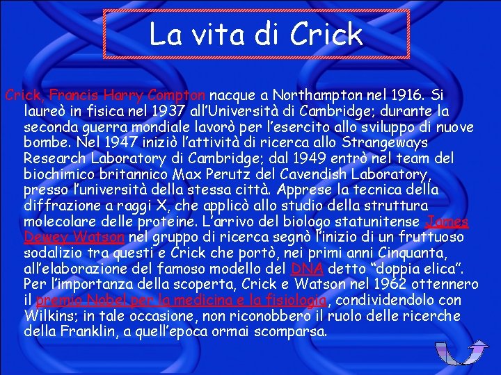 La vita di Crick, Francis Harry Compton nacque a Northampton nel 1916. Si laureò