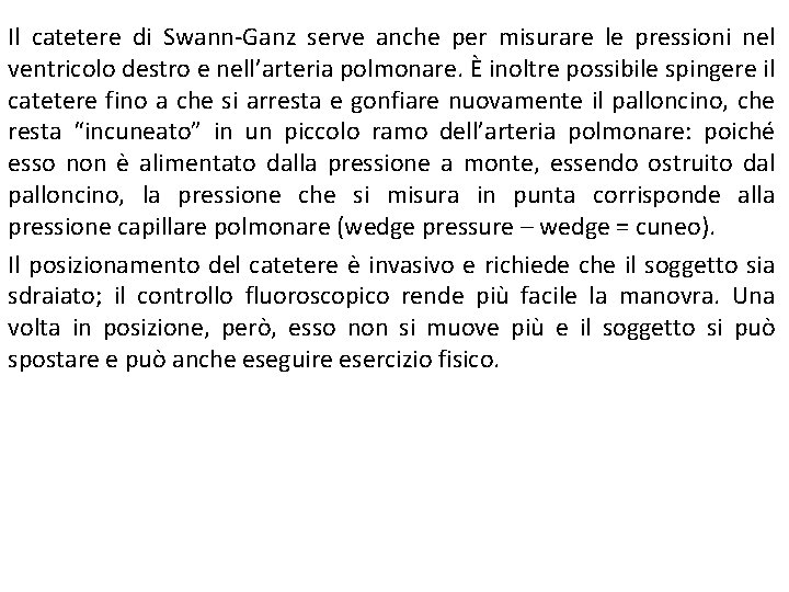 Il catetere di Swann-Ganz serve anche per misurare le pressioni nel ventricolo destro e