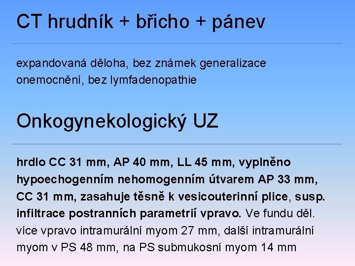 CT hrudník + břicho + pánev expandovaná děloha, bez známek generalizace onemocnění, bez lymfadenopathie