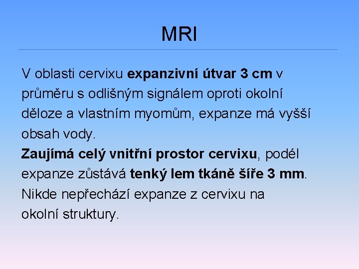 MRI V oblasti cervixu expanzivní útvar 3 cm v průměru s odlišným signálem oproti