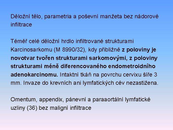 Děložní tělo, parametria a poševní manžeta bez nádorové infiltrace Téměř celé děložní hrdlo infiltrované