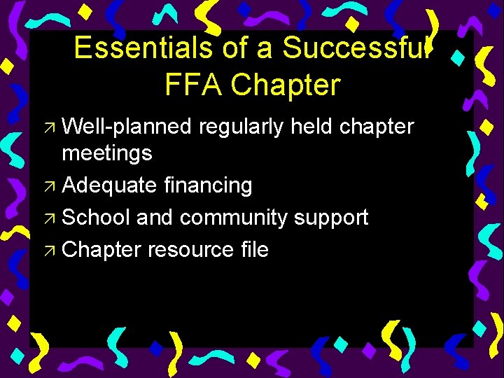 Essentials of a Successful FFA Chapter Well-planned regularly held chapter meetings ä Adequate financing