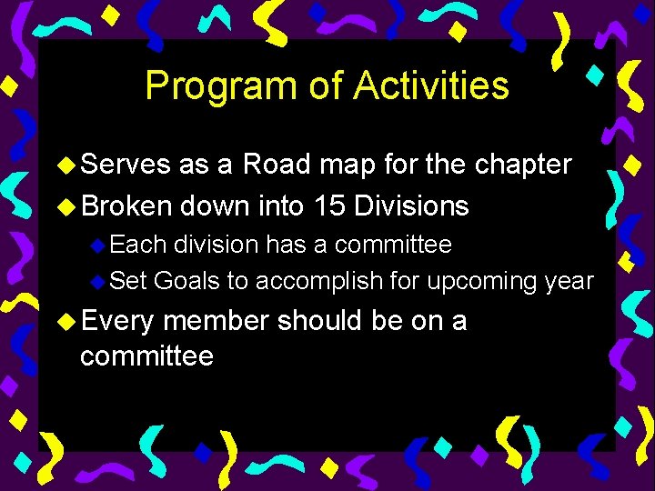 Program of Activities u Serves as a Road map for the chapter u Broken