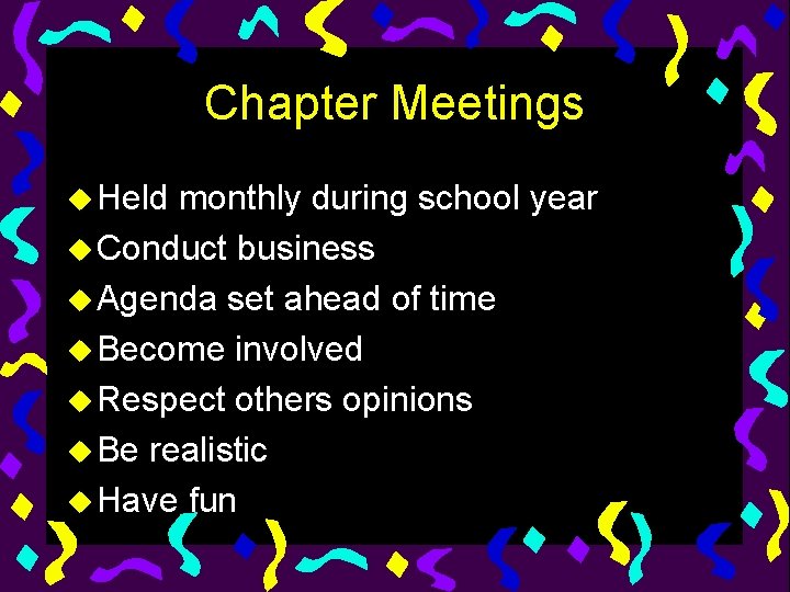 Chapter Meetings u Held monthly during school year u Conduct business u Agenda set