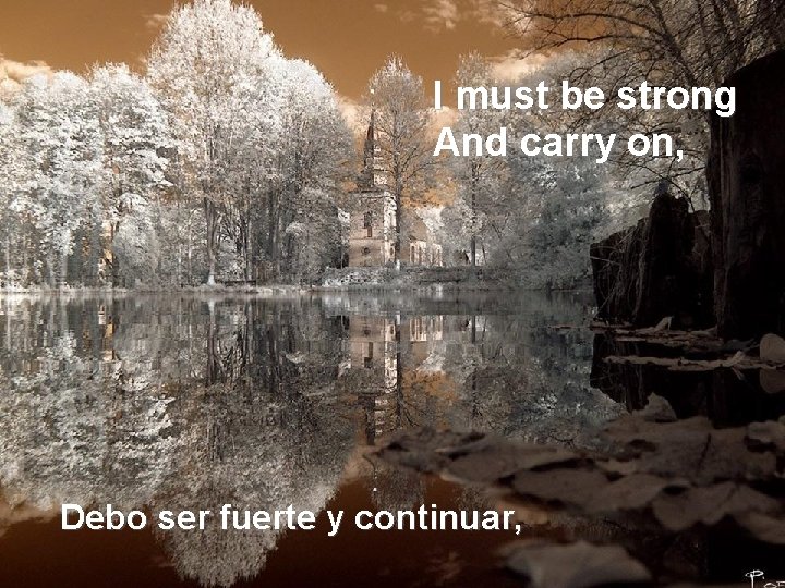 I must be strong And carry on, Debo ser fuerte y continuar, 