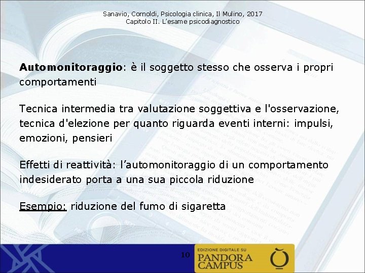 Sanavio, Cornoldi, Psicologia clinica, Il Mulino, 2017 Capitolo II. L’esame psicodiagnostico Automonitoraggio: è il