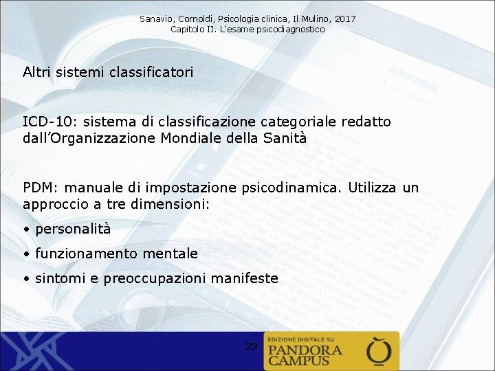 Sanavio, Cornoldi, Psicologia clinica, Il Mulino, 2017 Capitolo II. L’esame psicodiagnostico Altri sistemi classificatori
