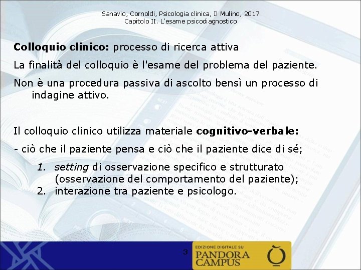 Sanavio, Cornoldi, Psicologia clinica, Il Mulino, 2017 Capitolo II. L’esame psicodiagnostico Colloquio clinico: processo
