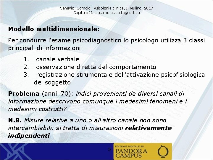 Sanavio, Cornoldi, Psicologia clinica, Il Mulino, 2017 Capitolo II. L’esame psicodiagnostico Modello multidimensionale: Per
