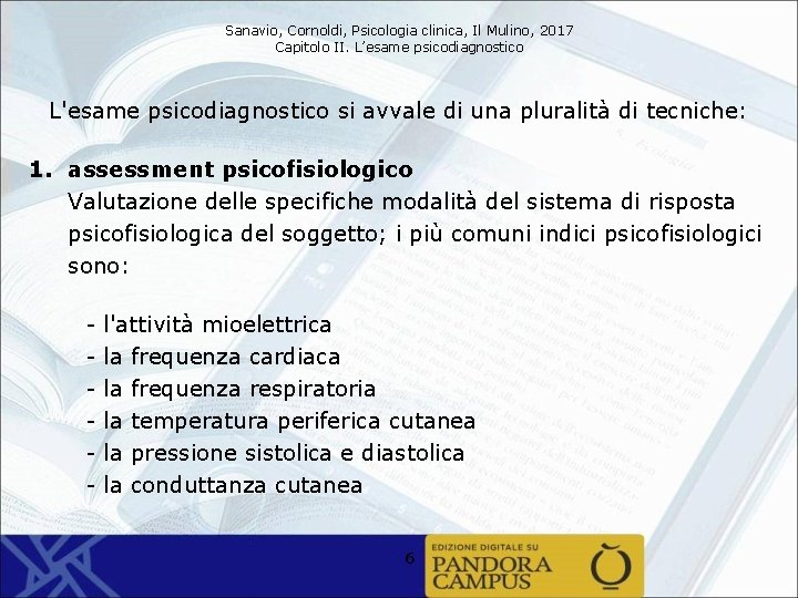 Sanavio, Cornoldi, Psicologia clinica, Il Mulino, 2017 Capitolo II. L’esame psicodiagnostico L'esame psicodiagnostico si