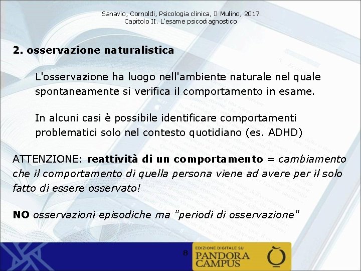 Sanavio, Cornoldi, Psicologia clinica, Il Mulino, 2017 Capitolo II. L’esame psicodiagnostico 2. osservazione naturalistica