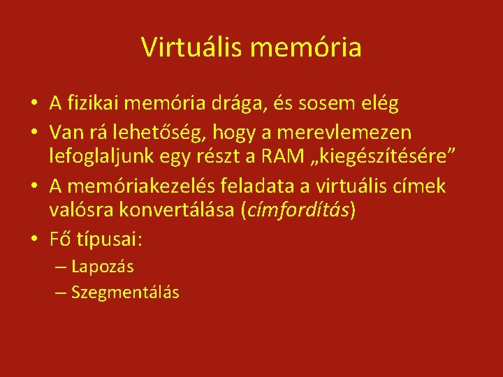 Virtuális memória • A fizikai memória drága, és sosem elég • Van rá lehetőség,