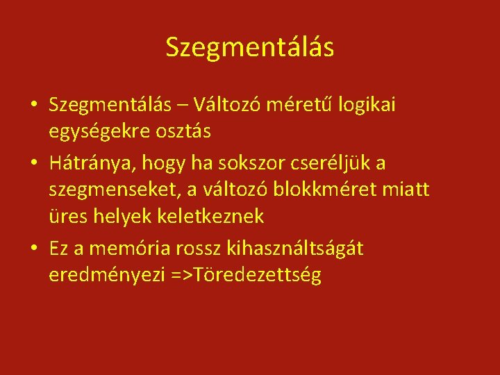 Szegmentálás • Szegmentálás – Változó méretű logikai egységekre osztás • Hátránya, hogy ha sokszor