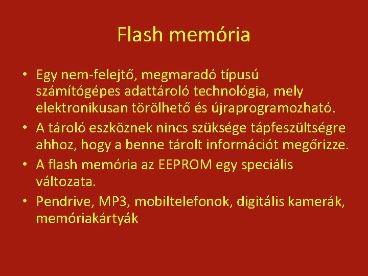 Flash memória • Egy nem-felejtő, megmaradó típusú számítógépes adattároló technológia, mely elektronikusan törölhető és