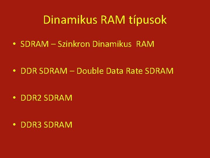 Dinamikus RAM típusok • SDRAM – Szinkron Dinamikus RAM • DDR SDRAM – Double