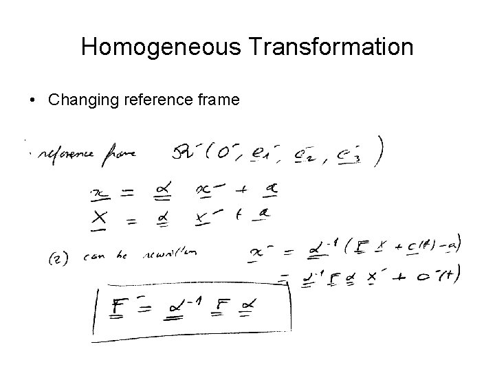Homogeneous Transformation • Changing reference frame 