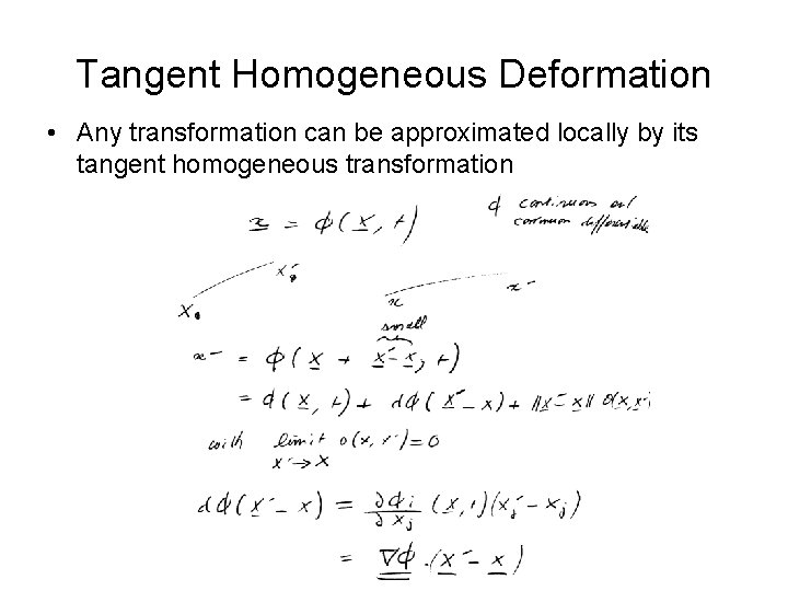 Tangent Homogeneous Deformation • Any transformation can be approximated locally by its tangent homogeneous