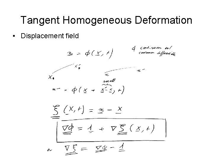 Tangent Homogeneous Deformation • Displacement field 