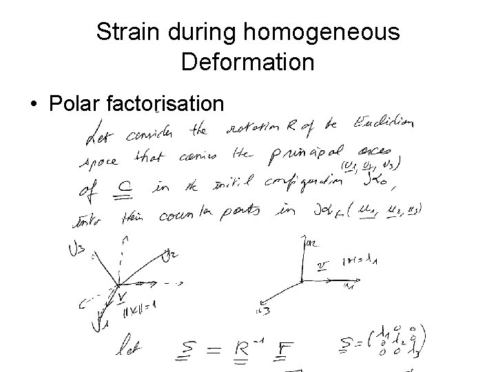 Strain during homogeneous Deformation • Polar factorisation 