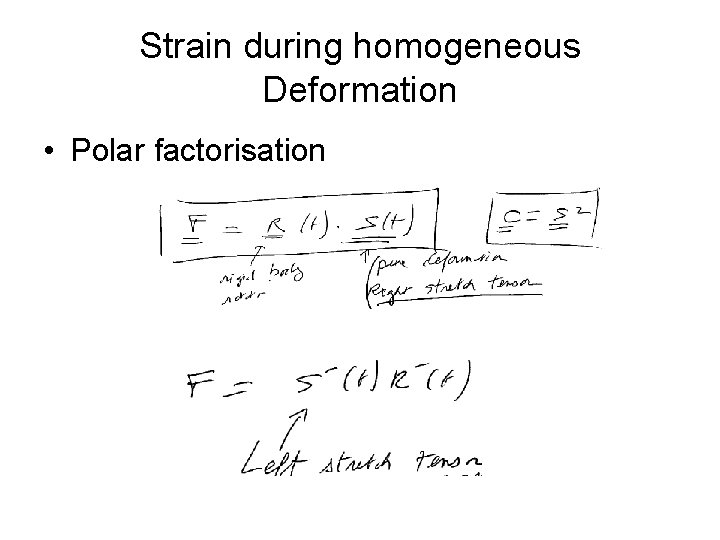 Strain during homogeneous Deformation • Polar factorisation 