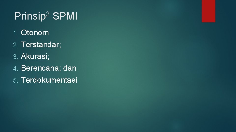 2 Prinsip SPMI 1. Otonom 2. Terstandar; 3. Akurasi; 4. Berencana; dan 5. Terdokumentasi