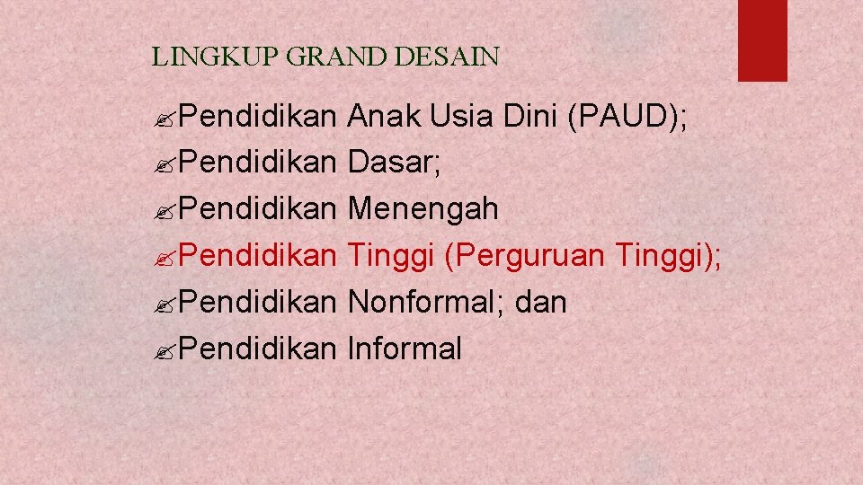 LINGKUP GRAND DESAIN ? Pendidikan Anak Usia Dini (PAUD); ? Pendidikan Dasar; ? Pendidikan