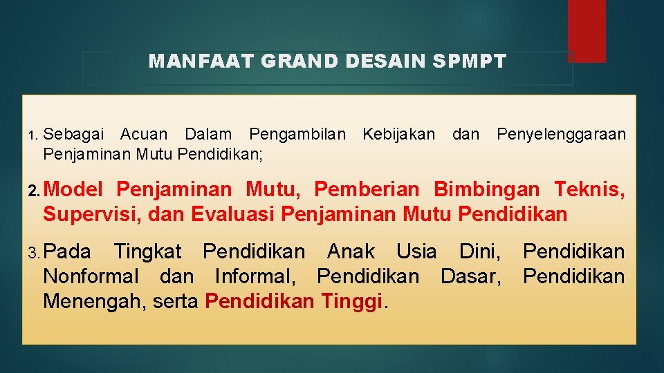 MANFAAT GRAND DESAIN SPMPT 1. Sebagai Acuan Dalam Pengambilan Penjaminan Mutu Pendidikan; Kebijakan dan