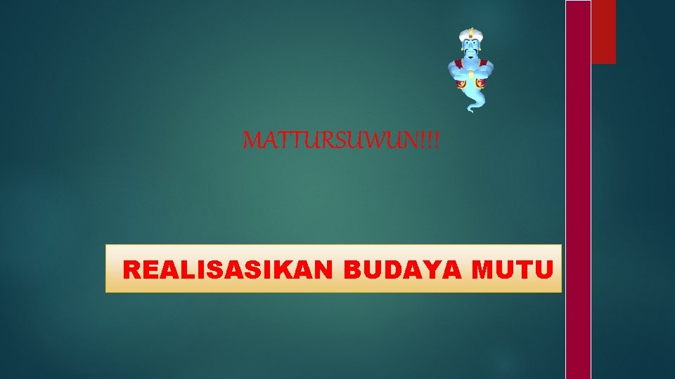 MATTURSUWUN!!! REALISASIKAN BUDAYA MUTU 