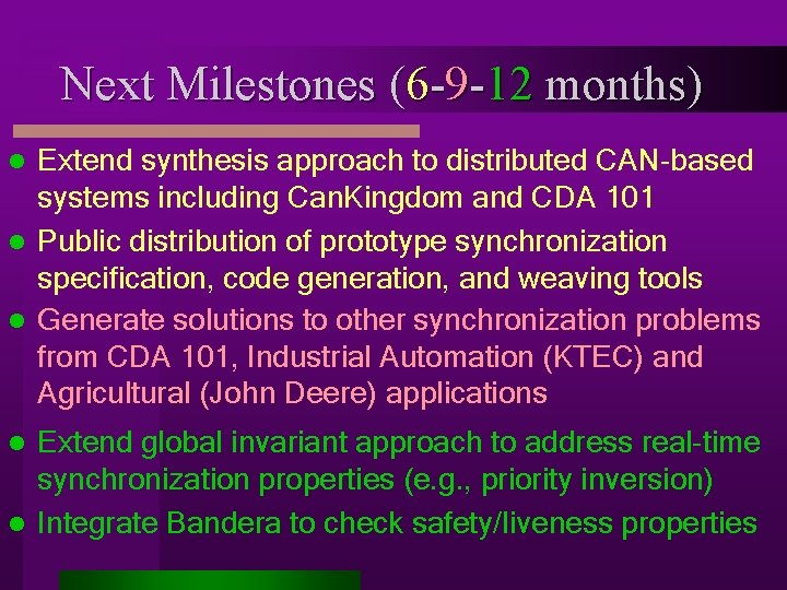 Next Milestones (6 -9 -12 months) Extend synthesis approach to distributed CAN-based systems including
