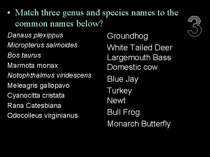  • Match three genus and species names to the common names below? Danaus