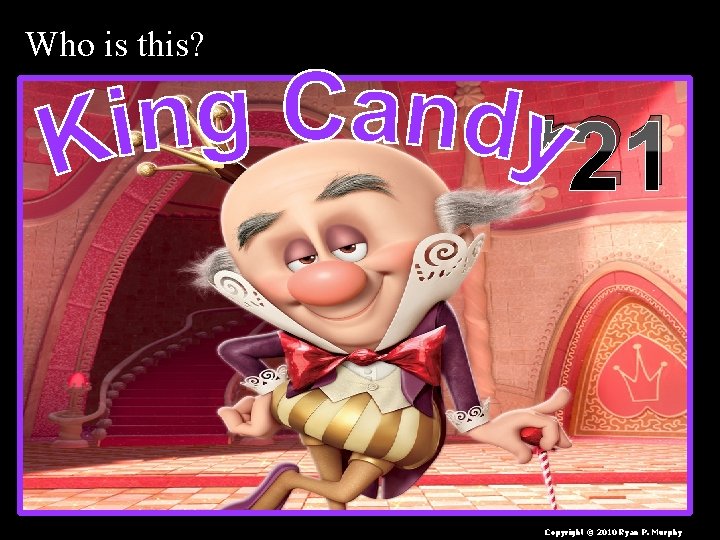 Who is this? *21 Copyright © 2010 Ryan P. Murphy 