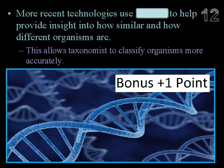  • More recent technologies use DNA to help provide insight into how similar